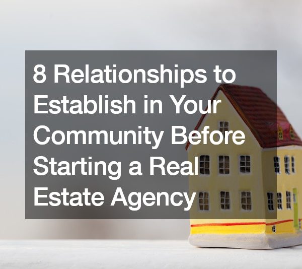8 Relationships to Establish in Your Community Before Starting a Real Estate Agency
