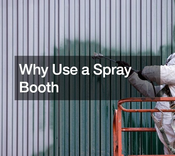 Why Use a Spray Booth