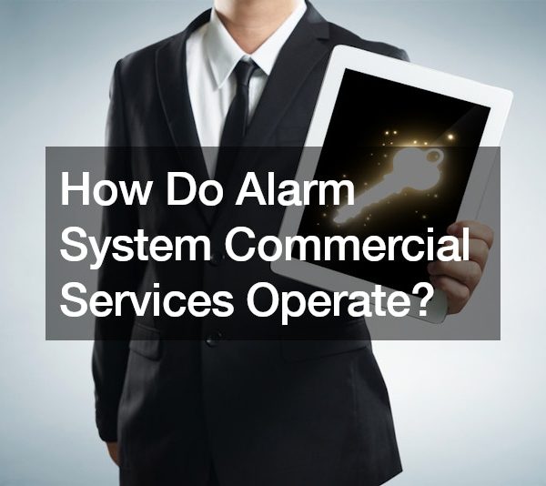 How Do Alarm System Commercial Services Operate?