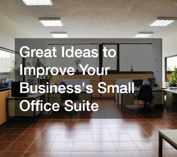 Great Ideas to Improve Your Businesss Small Office Suite