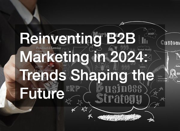 Reinventing B2B Marketing in 2024: Trends Shaping the Future