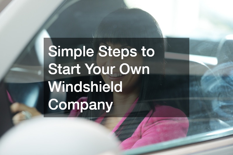 Simple Steps to Start Your Own Windshield Company