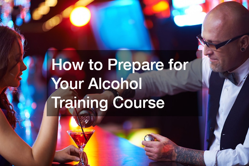 How to Prepare for Your Alcohol Training Course