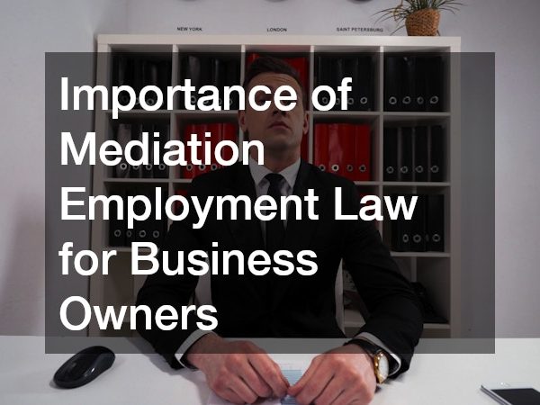 Importance of Mediation Employment Law for Business Owners