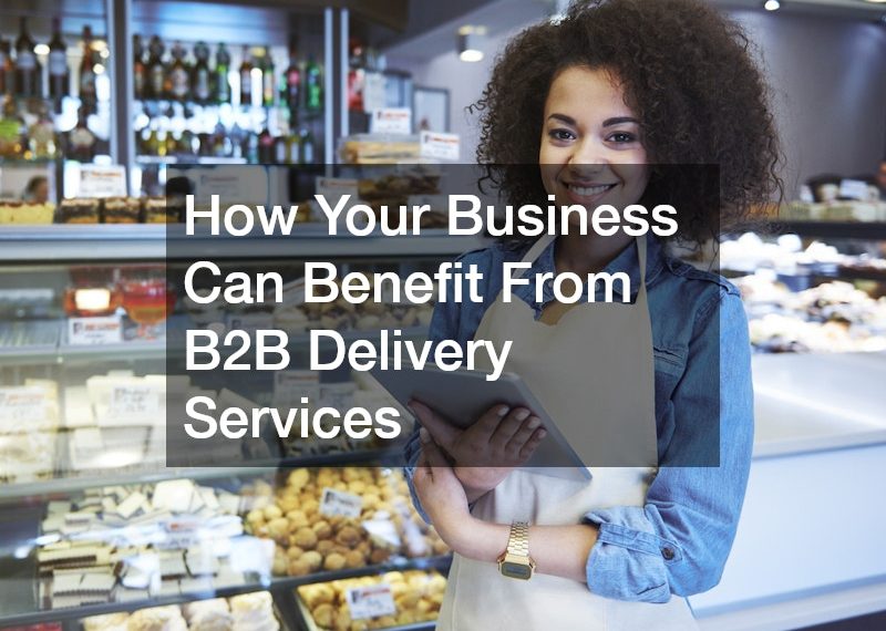 How Your Business Can Benefit From B2B Delivery Services
